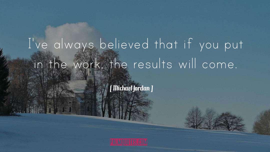 Michael Jordan Quotes: I've always believed that if