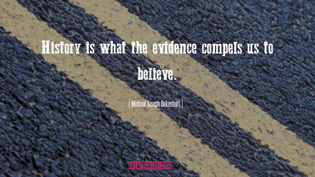Michael Joseph Oakeshott Quotes: History is what the evidence