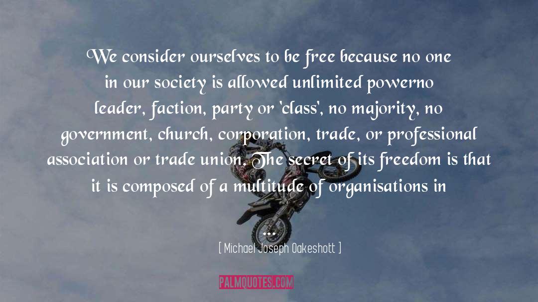 Michael Joseph Oakeshott Quotes: We consider ourselves to be