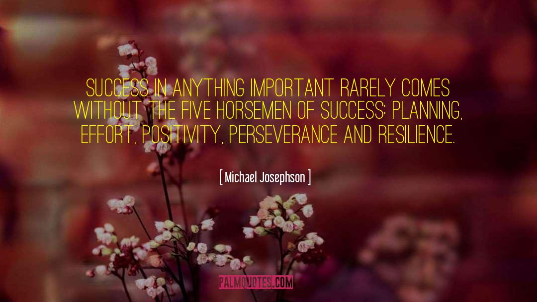 Michael Josephson Quotes: Success in anything important rarely