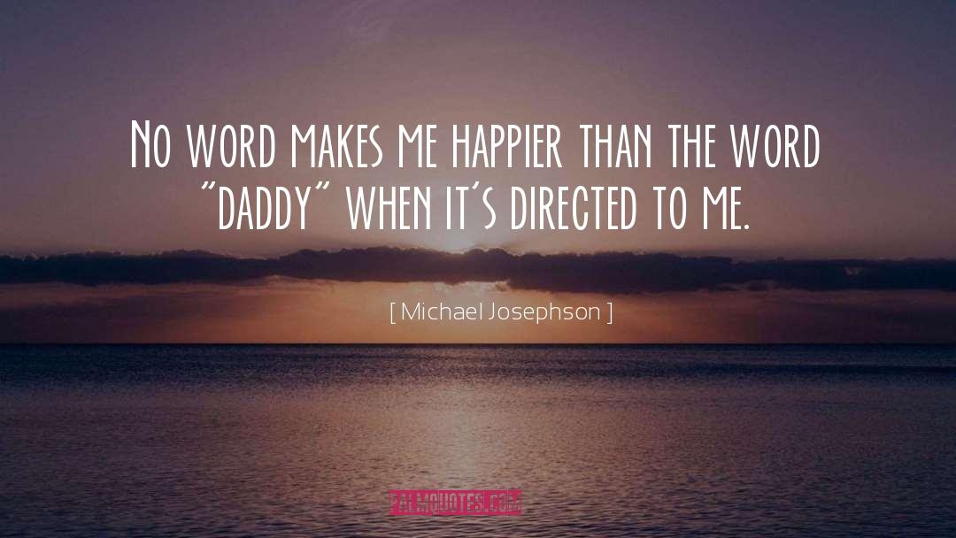 Michael Josephson Quotes: No word makes me happier