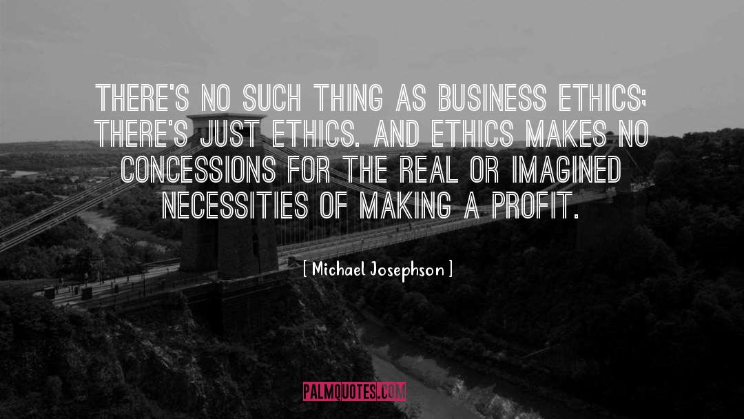 Michael Josephson Quotes: There's no such thing as