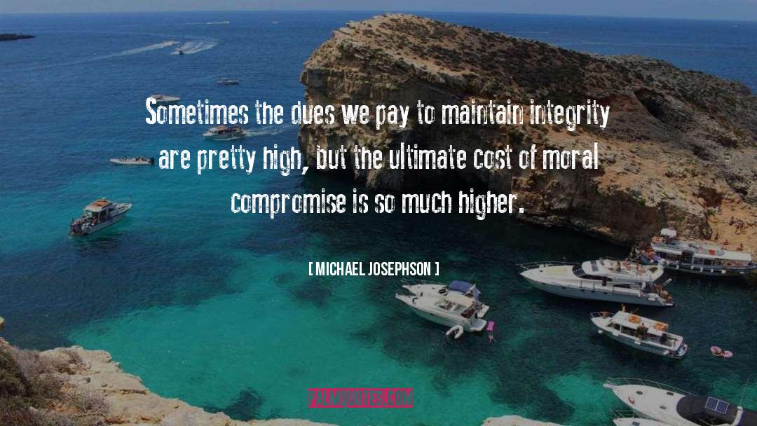 Michael Josephson Quotes: Sometimes the dues we pay