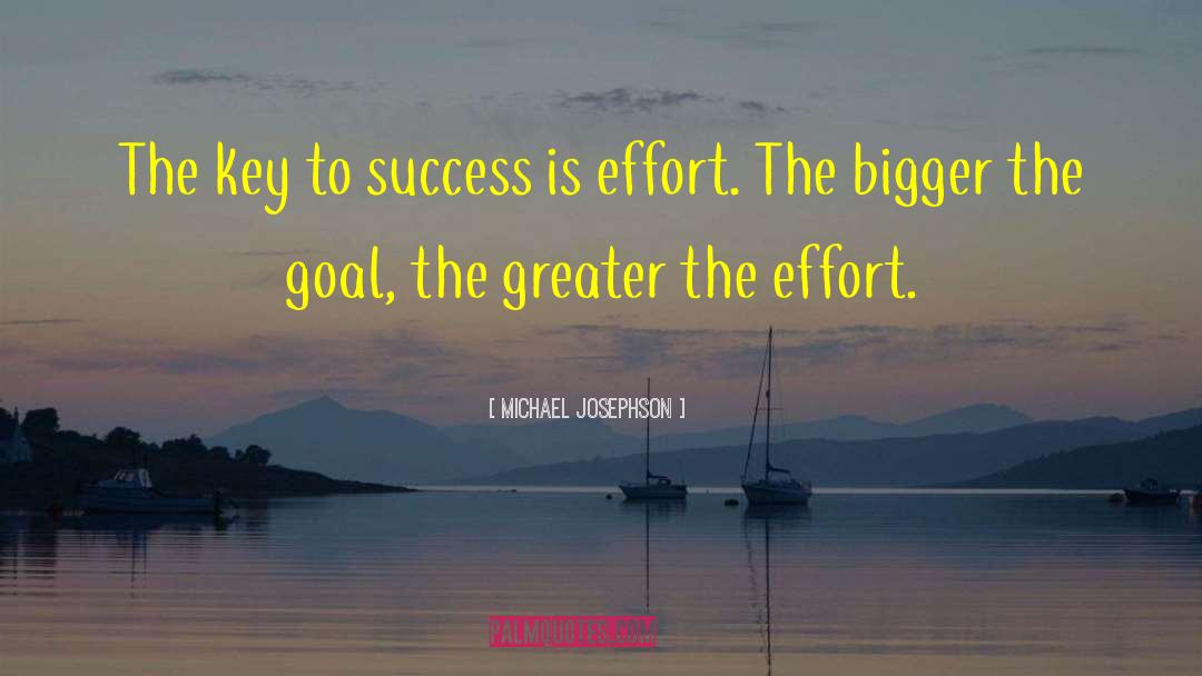 Michael Josephson Quotes: The key to success is