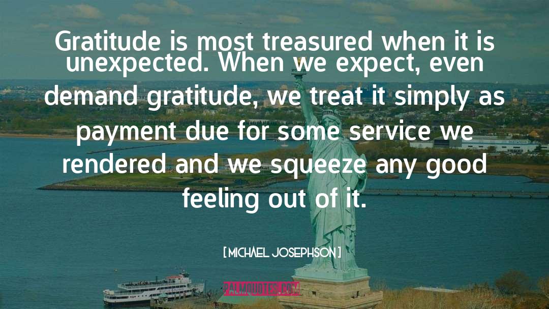 Michael Josephson Quotes: Gratitude is most treasured when