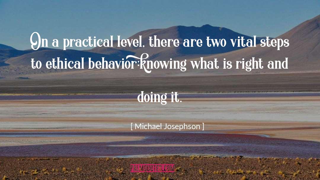Michael Josephson Quotes: On a practical level, there