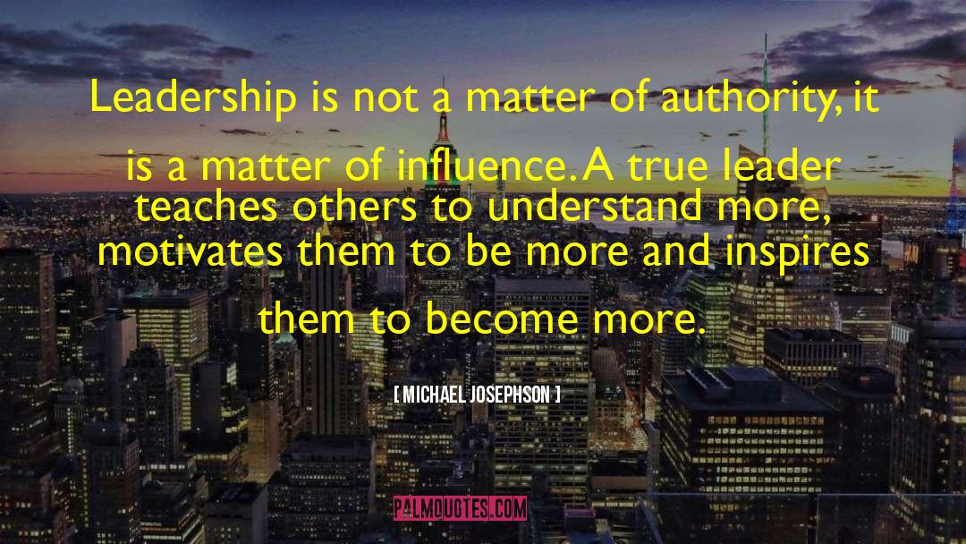 Michael Josephson Quotes: Leadership is not a matter