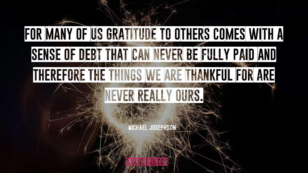 Michael Josephson Quotes: For many of us gratitude
