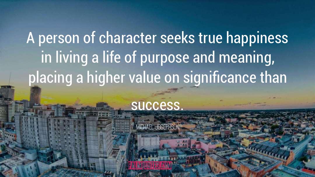 Michael Josephson Quotes: A person of character seeks