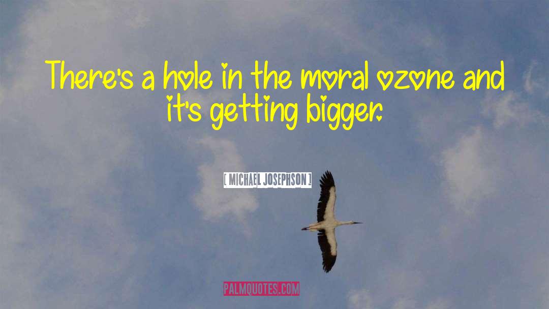 Michael Josephson Quotes: There's a hole in the