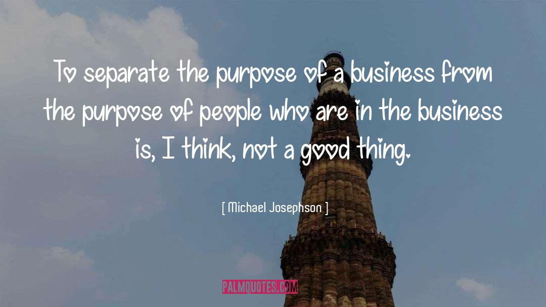 Michael Josephson Quotes: To separate the purpose of