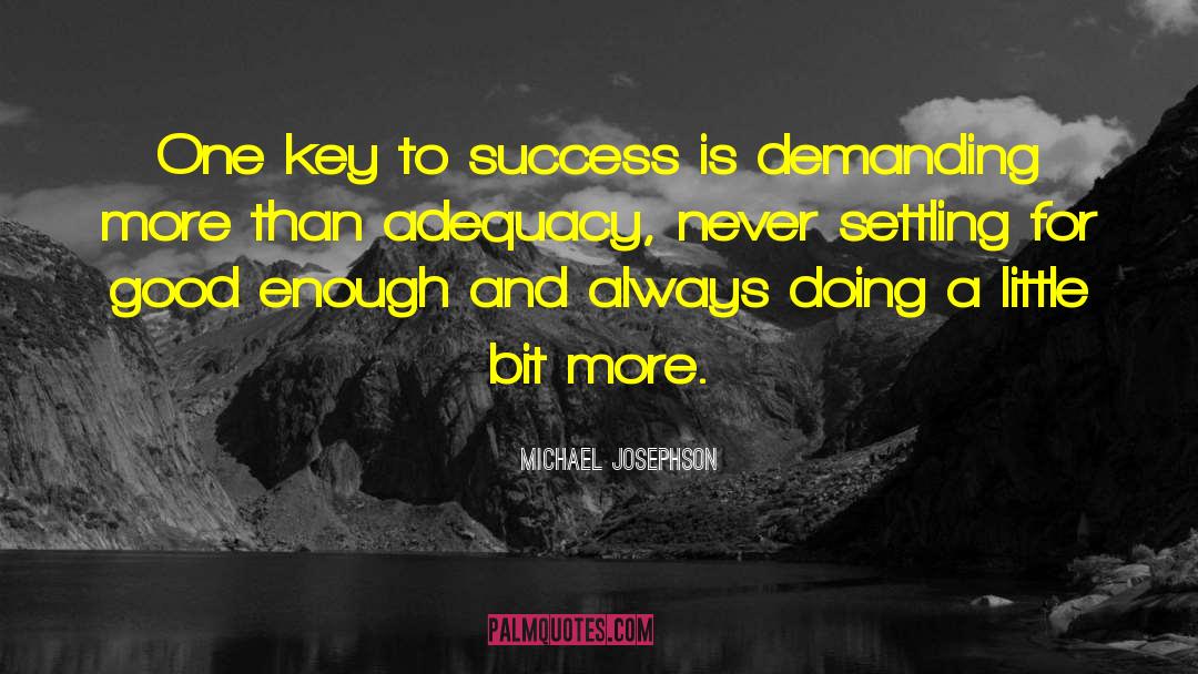 Michael Josephson Quotes: One key to success is
