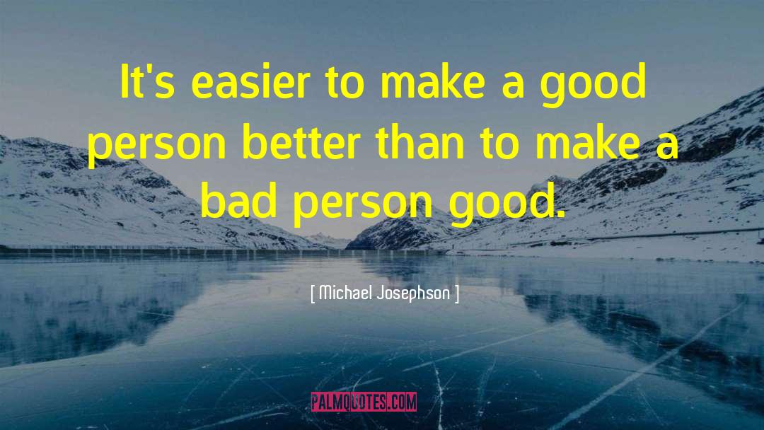 Michael Josephson Quotes: It's easier to make a