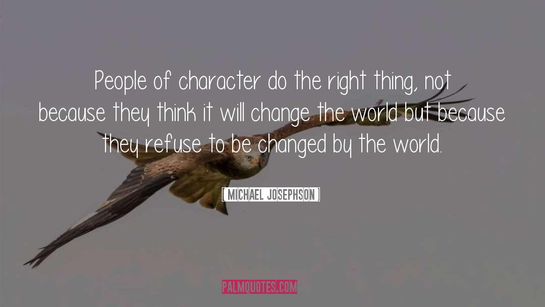 Michael Josephson Quotes: People of character do the