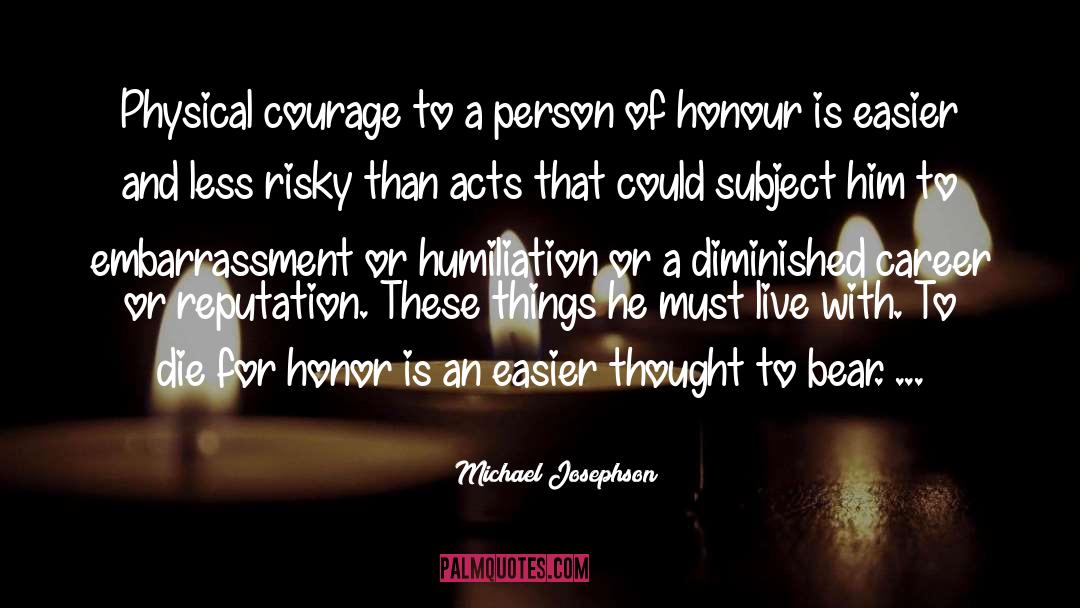 Michael Josephson Quotes: Physical courage to a person