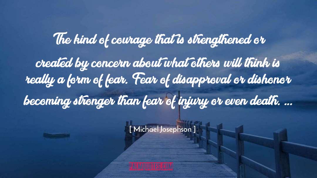 Michael Josephson Quotes: The kind of courage that
