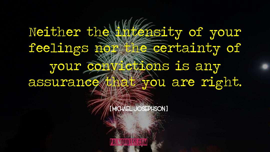 Michael Josephson Quotes: Neither the intensity of your