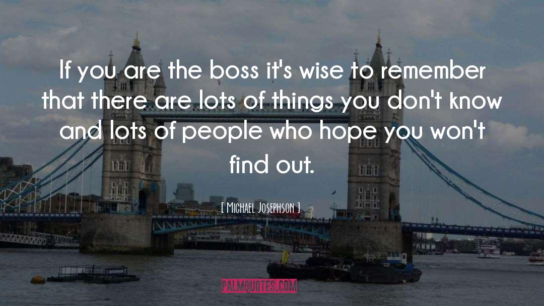 Michael Josephson Quotes: If you are the boss