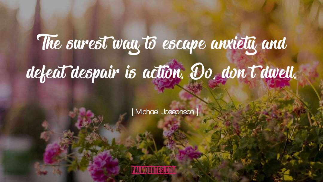 Michael Josephson Quotes: The surest way to escape