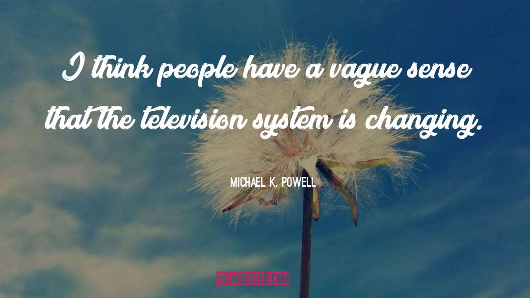 Michael K. Powell Quotes: I think people have a