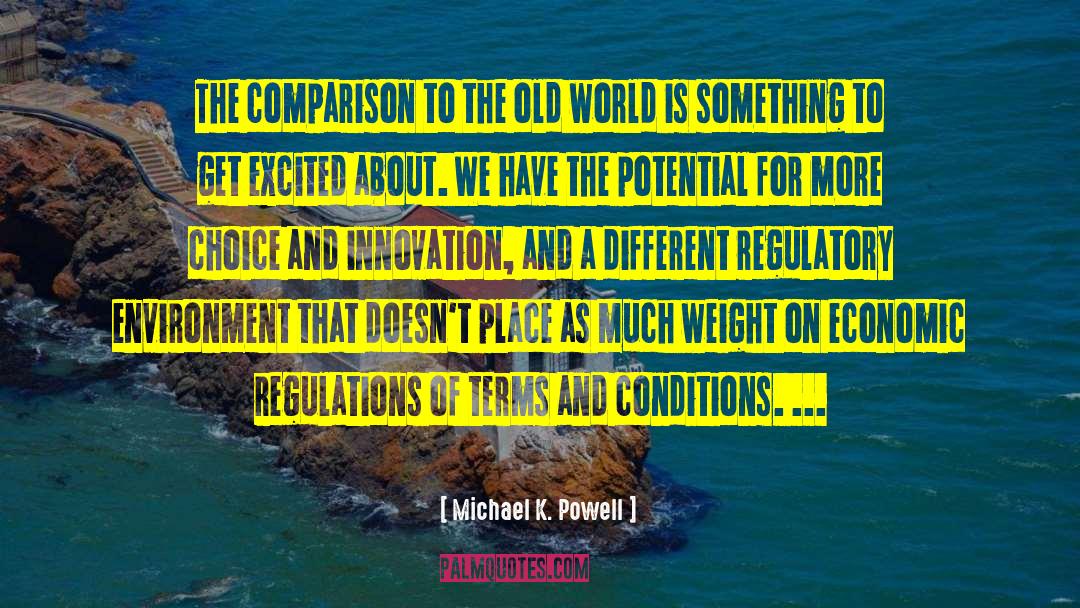 Michael K. Powell Quotes: The comparison to the old