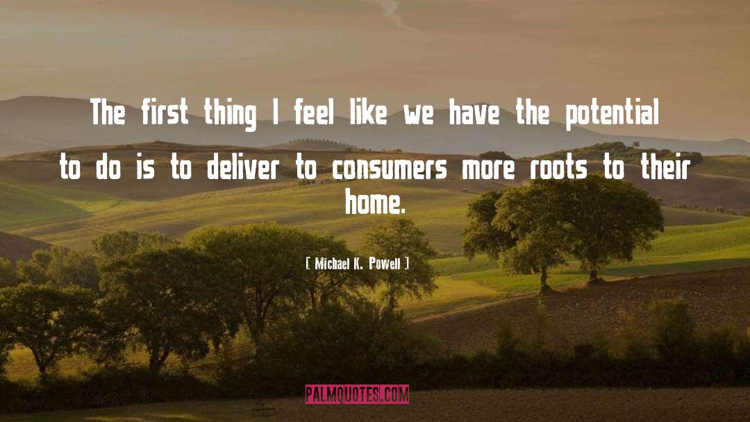 Michael K. Powell Quotes: The first thing I feel