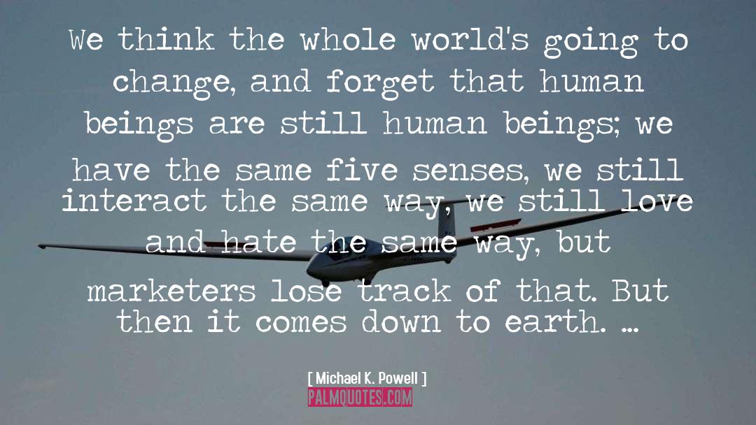 Michael K. Powell Quotes: We think the whole world's