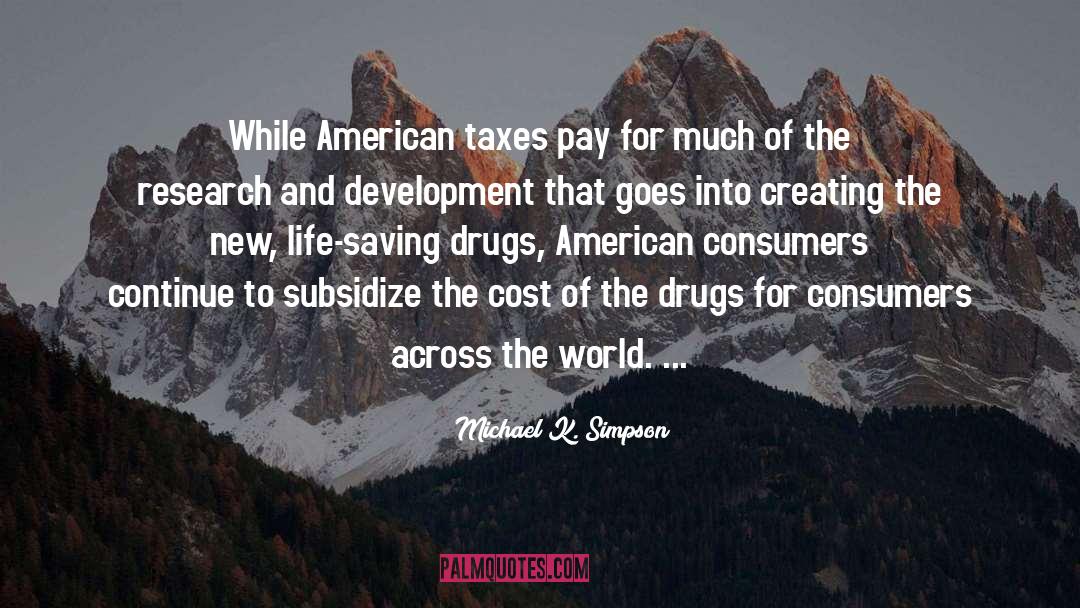 Michael K. Simpson Quotes: While American taxes pay for