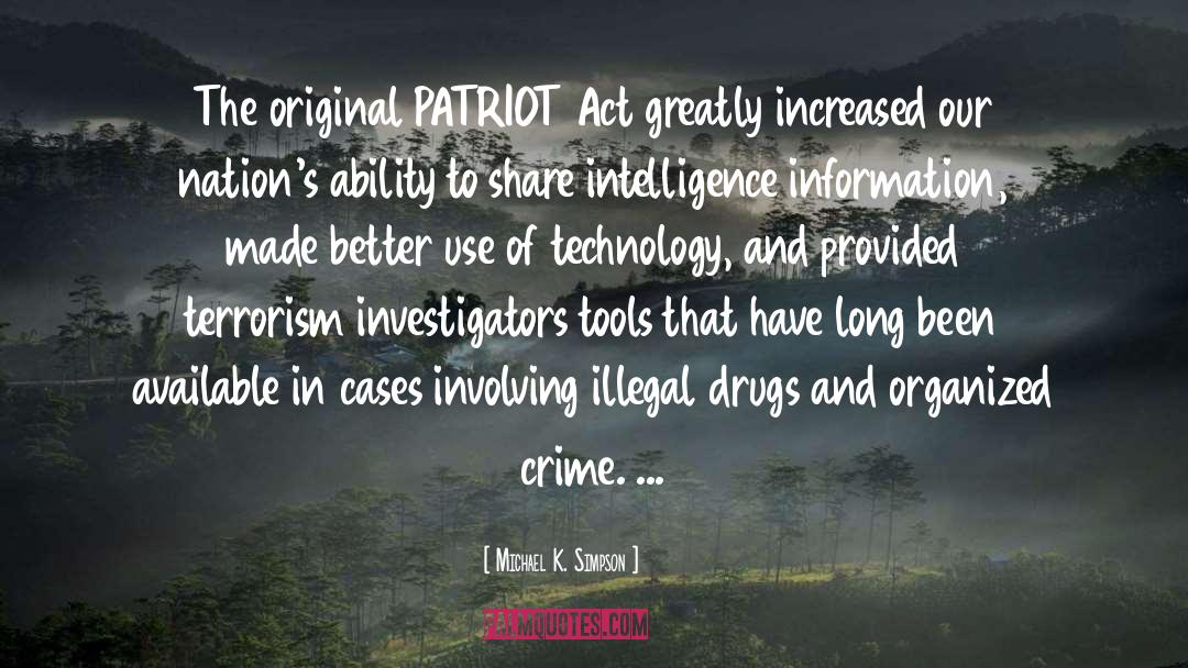 Michael K. Simpson Quotes: The original PATRIOT Act greatly