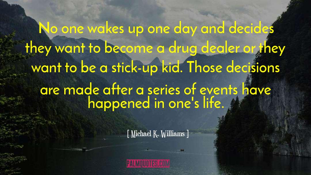 Michael K. Williams Quotes: No one wakes up one