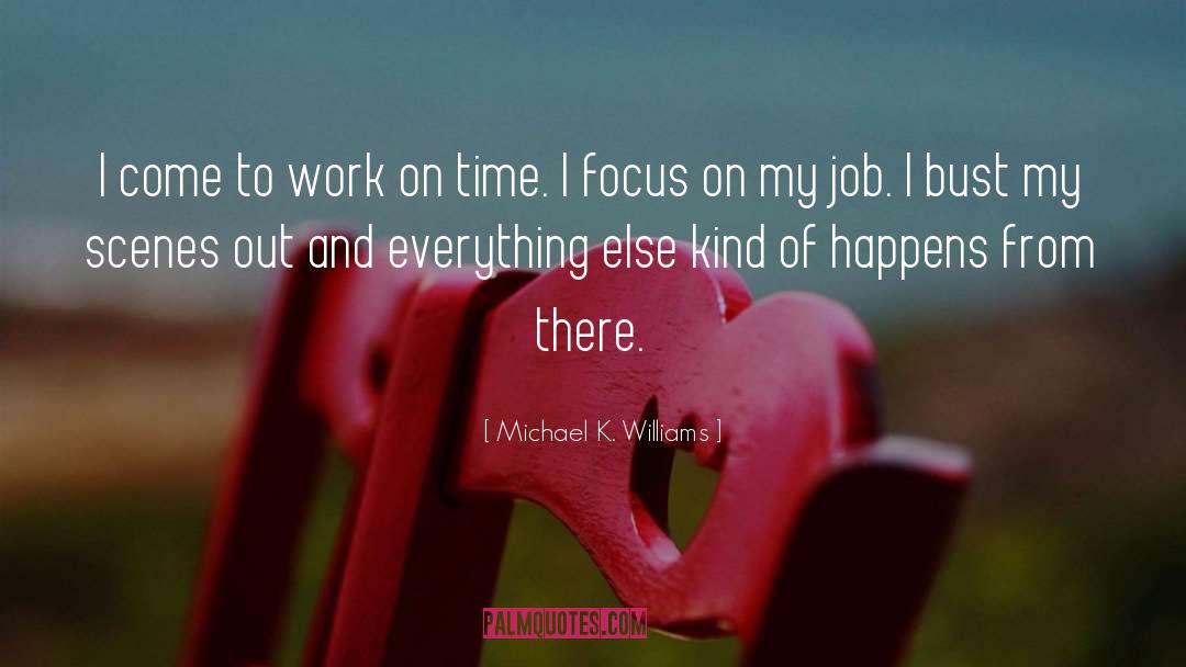 Michael K. Williams Quotes: I come to work on