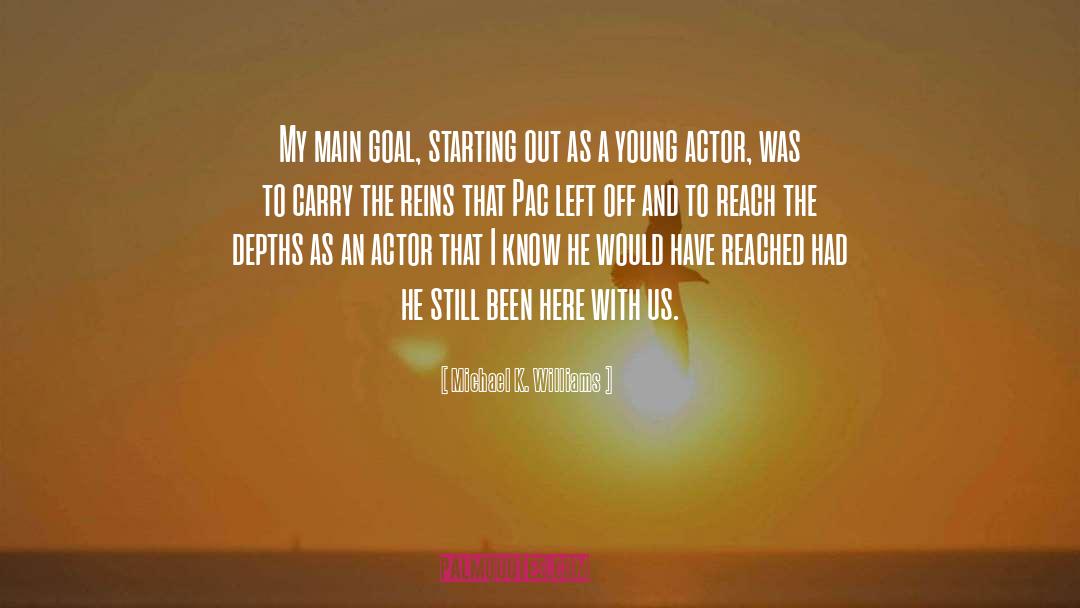 Michael K. Williams Quotes: My main goal, starting out