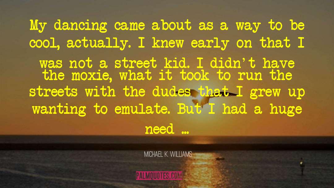 Michael K. Williams Quotes: My dancing came about as