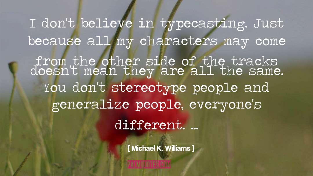 Michael K. Williams Quotes: I don't believe in typecasting.