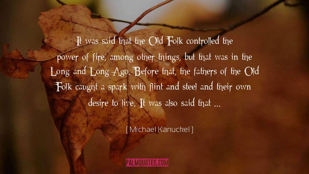 Michael Kanuckel Quotes: It was said that the