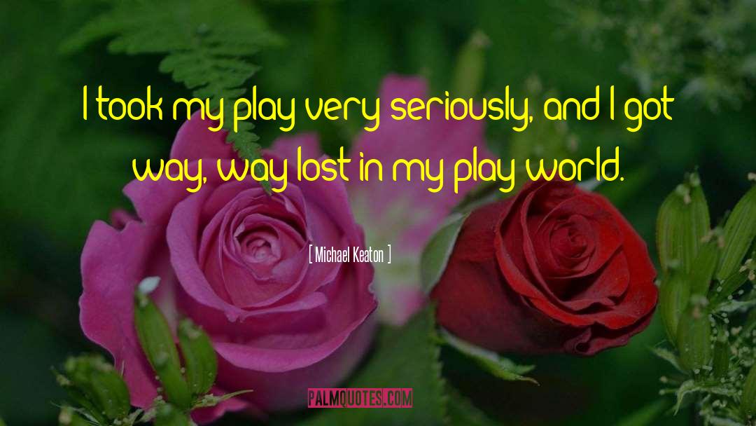 Michael Keaton Quotes: I took my play very