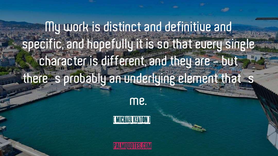 Michael Keaton Quotes: My work is distinct and