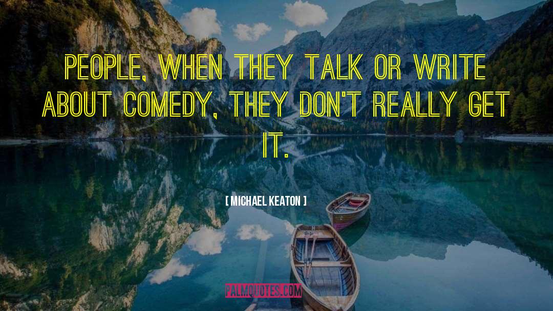Michael Keaton Quotes: People, when they talk or