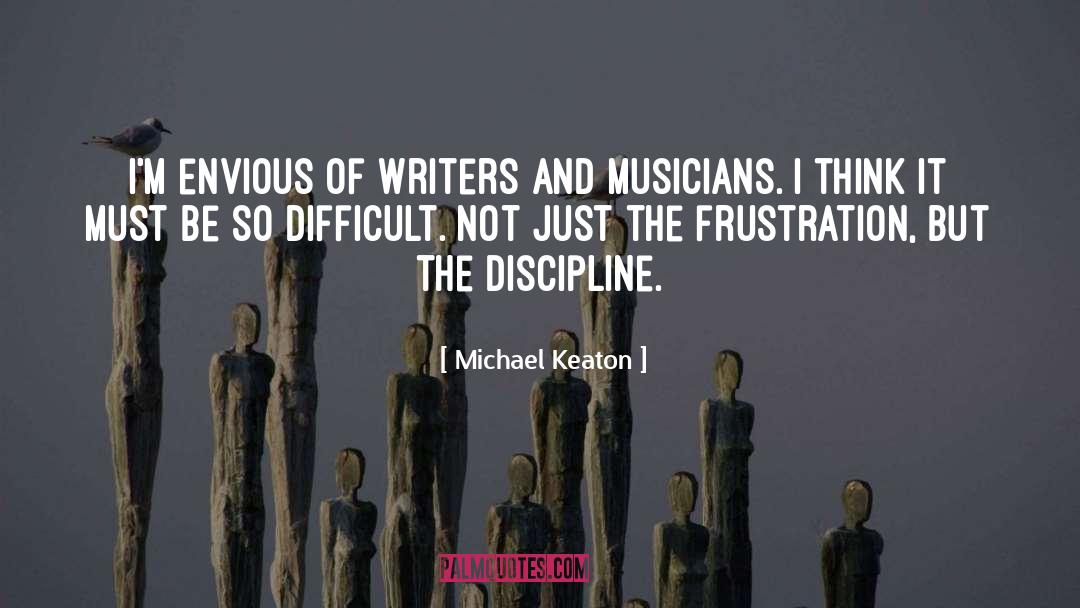 Michael Keaton Quotes: I'm envious of writers and