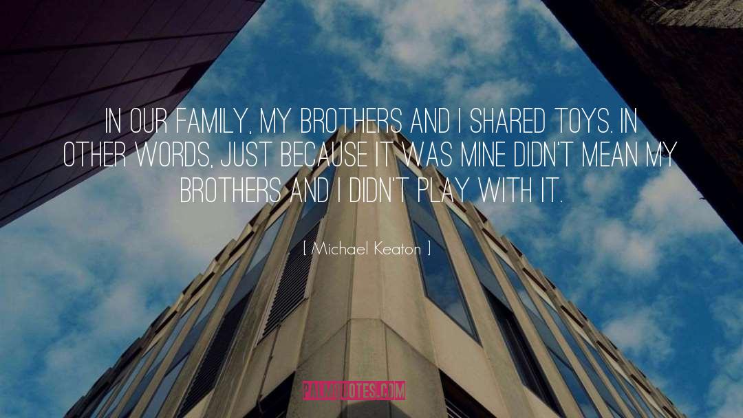 Michael Keaton Quotes: In our family, my brothers