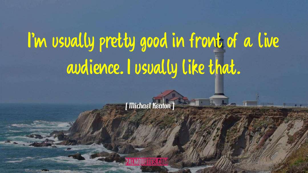 Michael Keaton Quotes: I'm usually pretty good in