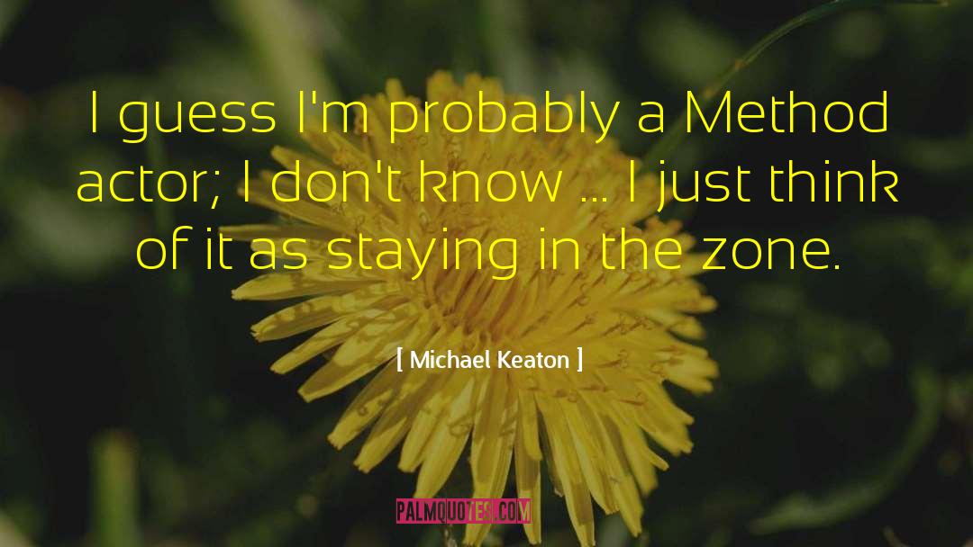 Michael Keaton Quotes: I guess I'm probably a