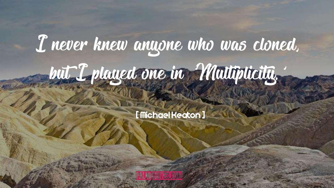 Michael Keaton Quotes: I never knew anyone who