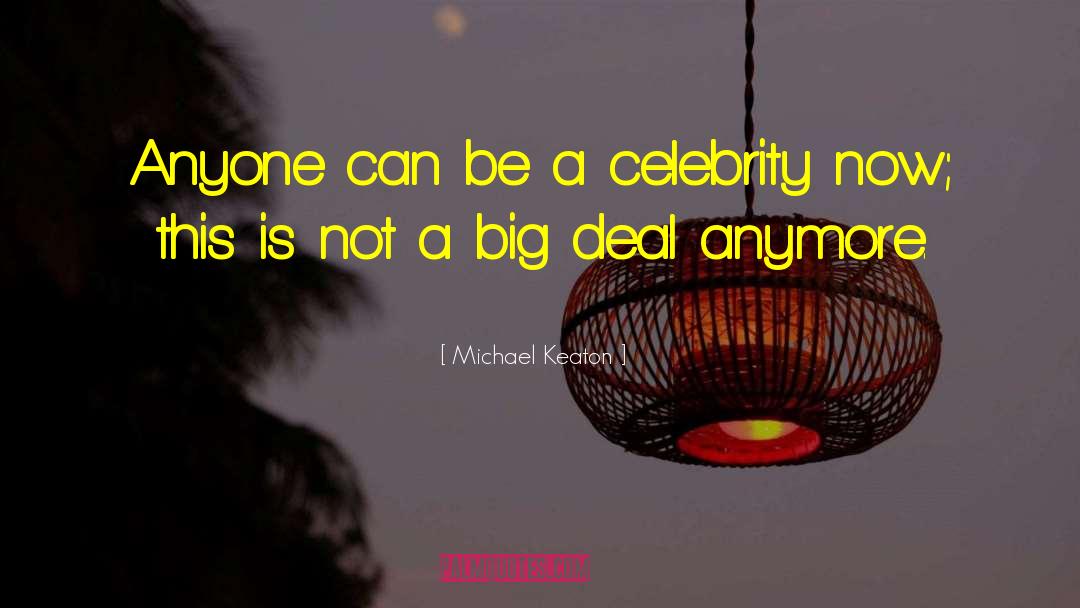 Michael Keaton Quotes: Anyone can be a celebrity