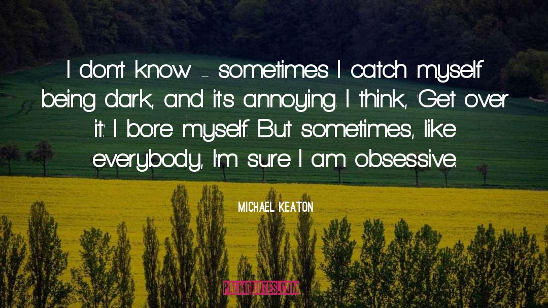 Michael Keaton Quotes: I don't know - sometimes