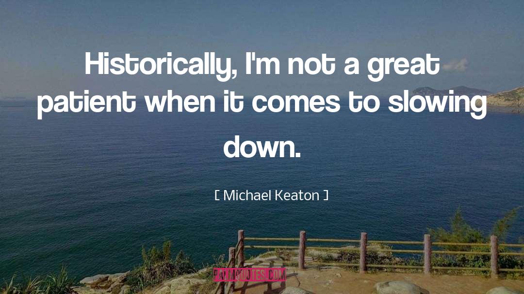 Michael Keaton Quotes: Historically, I'm not a great