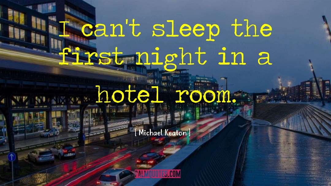 Michael Keaton Quotes: I can't sleep the first
