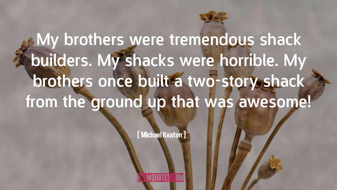 Michael Keaton Quotes: My brothers were tremendous shack