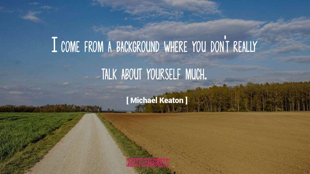 Michael Keaton Quotes: I come from a background