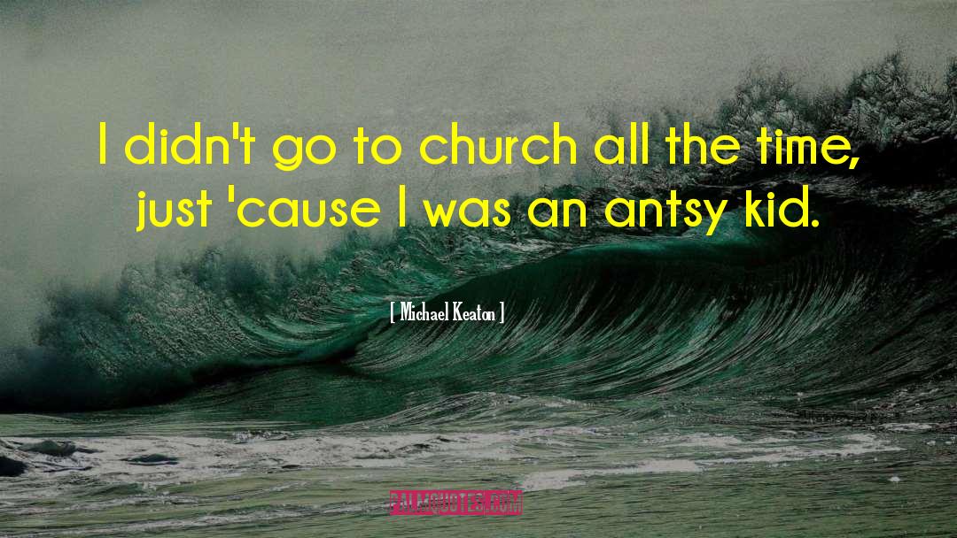 Michael Keaton Quotes: I didn't go to church